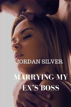 Marrying My Ex's Boss by Jordan Silver