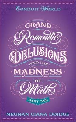 Grand Romantic Delusions and the Madness of Mirth: Part One