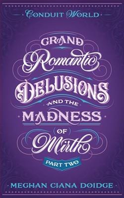 Grand Romantic Delusions and the Madness of Mirth: Part Two