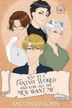 Sent To A Fantasy World and Now All the Men Want Me: Vol. 1