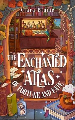 Cover of The Enchanted Atlas of Fortune and Fate by Ciara Blume