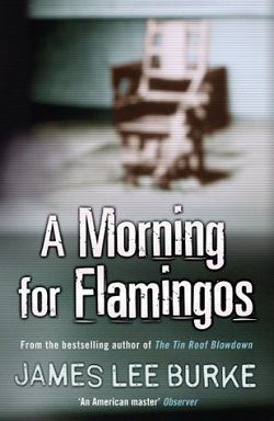 A Morning for Flamingos (Dave Robicheaux 4)