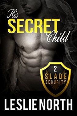 His Secret Child (Slade Security Team 2) by Leslie North