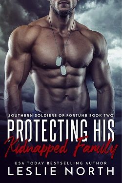 Protecting His Kidnapped Family (Southern Soldiers of Fortune 2) by Leslie North