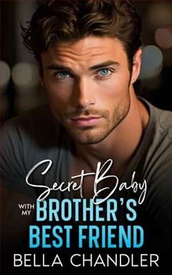 Secret Baby With My Brother's Best Friend by Bella Chandler