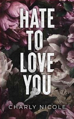 Hate to Love You by Charly Nicole