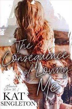 The Consequence of Loving Me by Kat Singleton