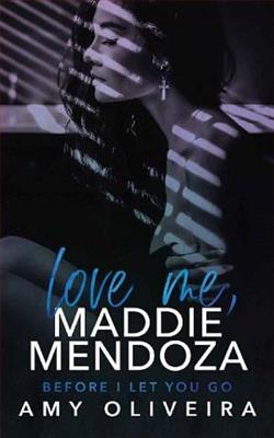 Love me, Maddie Mendoza by Amy Oliveira