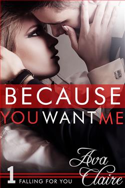 Because You Want Me by Ava Claire