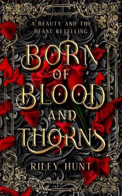 Born of Blood and Thorns by Riley Hunt