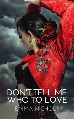 Don't Tell Me Who To Love by Emma Nichols