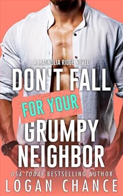 Don't Fall For Your Grumpy Neighbor by Logan Chance