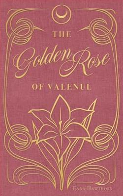 The Golden Rose Of Valenul by Enna Hawthorn