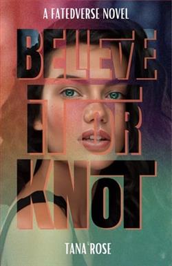 Believe it or Knot by Tana Rose